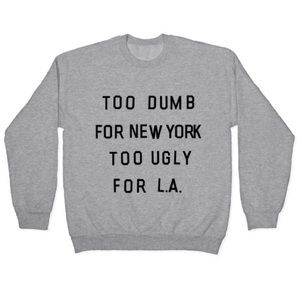 🤣🌉🌴 too dumb for new york too ugly for LA shirt